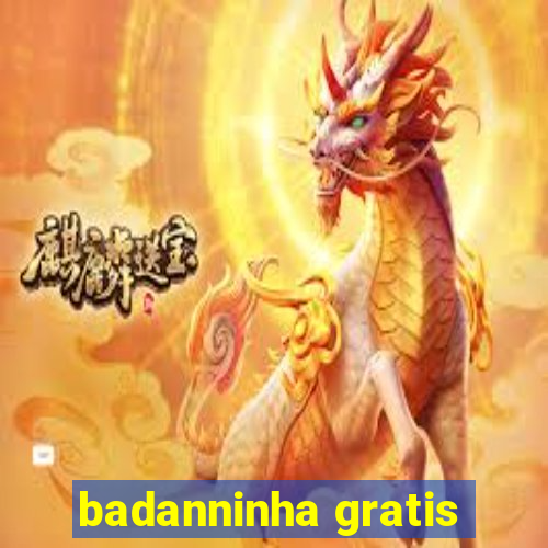 badanninha gratis